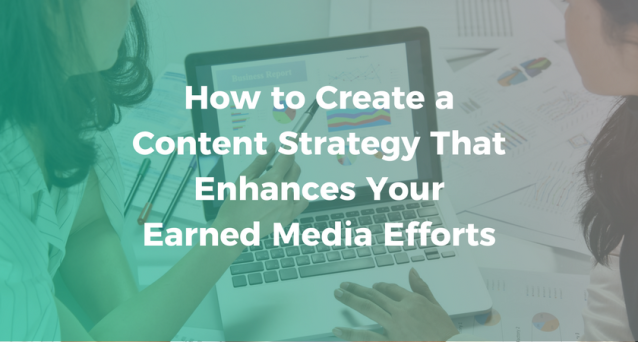 How to Create a Content Strategy That Enhances Your Earned Media Efforts