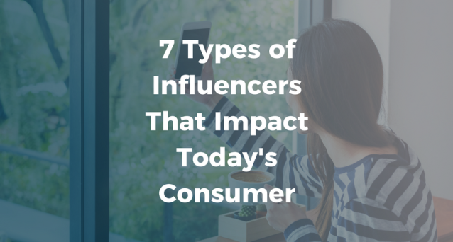 7 Types of Influencers That Impact Today's Consumer
